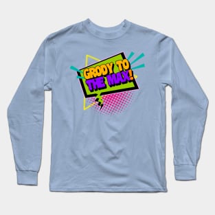 Grody To The Max Funny 90s Saying Long Sleeve T-Shirt